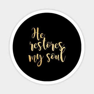 He restores my soul Magnet